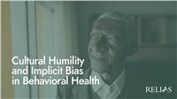 Cultural Humility and Implicit Bias in Behavioral Health