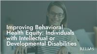 Improving Behavioral Health Equity: Individuals with Intellectual or Developmental Disabilities