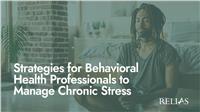 Strategies for Behavioral Health Professionals to Manage Chronic Stress