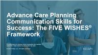 Advance Care Planning Communication Skills for Success: The Five Wishes Framework