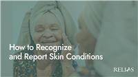 How to Recognize and Report Skin Conditions