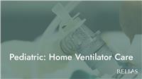 Pediatric: Home Ventilator Care