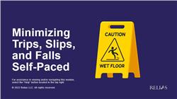 Minimizing Trips, Slips, and Falls Self-Paced
