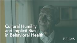 Cultural Humility and Implicit Bias in Behavioral Health