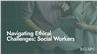 Navigating Ethical Challenges: Social Workers