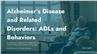 Alzheimer's Disease and Related Disorders: ADLs and Behaviors