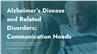 Alzheimer's Disease and Related Disorders: Communication Needs