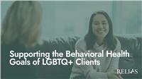 Supporting the Behavioral Health Goals of LGBTQ+ Clients