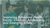 Improving Behavioral Health Equity: Children, Adolescents, and Emerging Adults