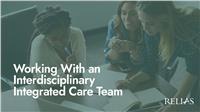 Working with an Interdisciplinary Integrated Care Team