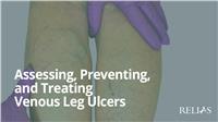 Assessing, Preventing, and Treating Venous Leg Ulcers