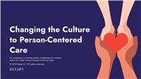 Changing the Culture to Person-Centered Care