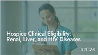Hospice Clinical Eligibility: Renal, Liver, and HIV Diseases