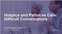 Hospice and Palliative Care: Difficult Conversations