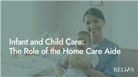 Infant and Child Care: The Role of the Home Care Aide