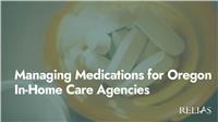 Managing Medications for Oregon In-Home Care Agencies