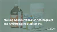 Nursing Considerations for Anticoagulant and Antithrombotic Medications