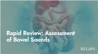 Rapid Review: Assessment of Bowel Sounds