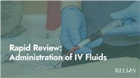 Rapid Review: Administration of IV Fluids