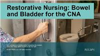 Restorative Nursing: Bowel and Bladder for the CNA