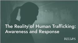 The Reality of Human Trafficking: Awareness and Response