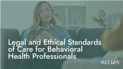 Legal and Ethical Standards of Care for Behavioral Health Professionals