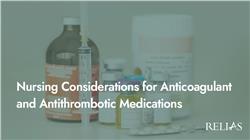 Nursing Considerations for Anticoagulant and Antithrombotic Medications
