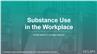 Substance Use in the Workplace