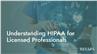 Understanding HIPAA for Licensed Professionals