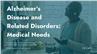 Alzheimer's Disease and Related Disorders: Medical Needs