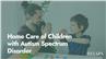 Home Care of Children with Autism Spectrum Disorder
