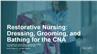Restorative Nursing: Dressing, Grooming, and Bathing for the CNA