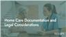 Home Care Documentation and Legal Considerations
