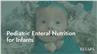 Pediatric Enteral Nutrition for Infants