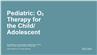 Pediatric: O2 Therapy for the Child/Adolescent